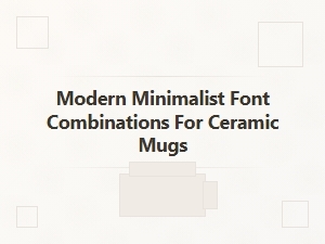 Modern Minimalist Mixes for Ceramic Mug Fonts