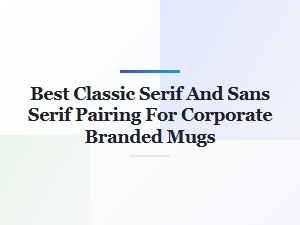 Professional Font Pairings for Branded Corporate Mugs