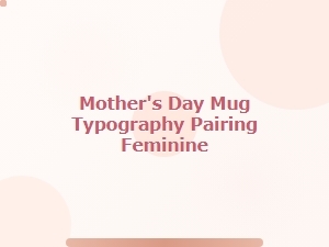 Mother's Day Mug Typography & Feminine Pairings